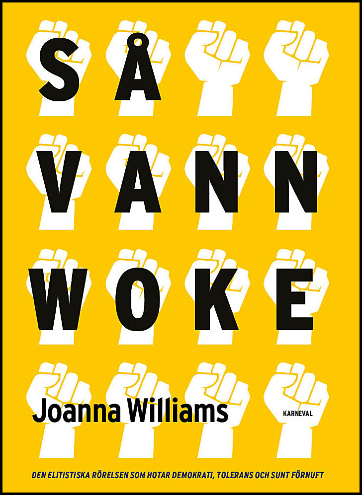 Williams, Joanna | Så vann woke : Den elitistiska rörelsen som hotar demokrati, tolerans och sunt förnuft