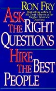 Ron Fry | Ask The Right Questions Hire The Right People