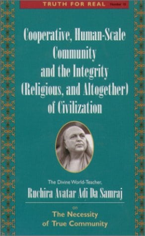 Samraj Adi Da | Cooperative, Human Seale Community And The Integrity (Religious And Altogether) Of Civilization (B)