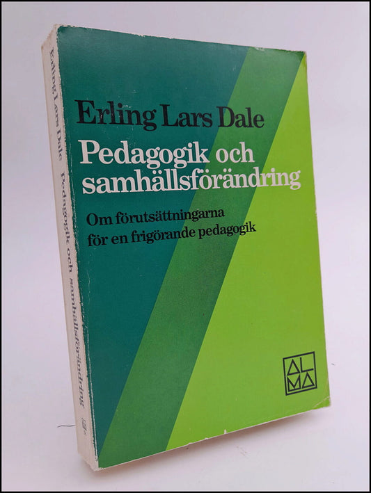 Dale, Erling Lars | Pedagogik och samhällsförändring : Om förutsättningarna för en frigörande pedagogik