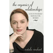 Natalie Rinehart | Organics Of Relationships : A Do-It-Yourself Manual For Women