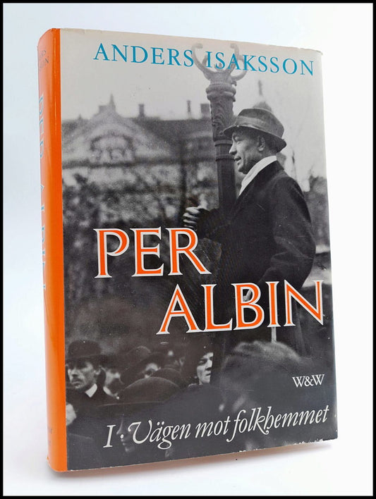 Isaksson, Anders | Per Albin : 1, Vägen mot folkhemmet