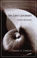 Daniel A. Lindley | On Life's Journey : Always Becoming