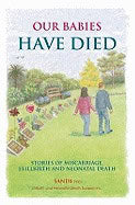 SANDS Stillbirth | Neonatal Death Support | Our Babies Have Died : Stories of Miscarriage, Stillbirth and Neonatal Death