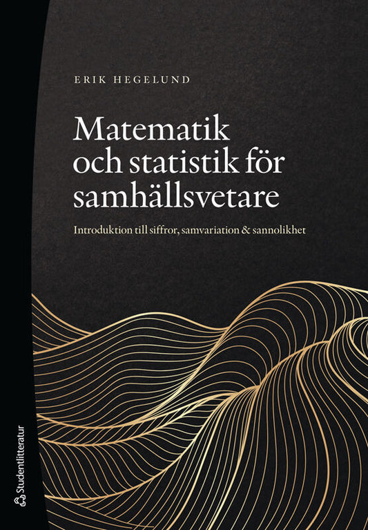 Hegelund, Erik | Matematik och statistik för samhällsvetare : Introduktion till siffror, samvariation & sannolikhet