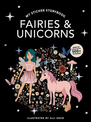 Koch, Alli | My Sticker Storybook : Fairies and Unicorns: 500+ Reusable Dress-up Sticker Book for Kids Ages 5-8