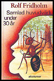 Fridholm, Rolf | Samlad huvudvärk under 30 år : Aforismer