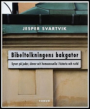 Svartvik, Jesper | Bibeltolkningens bakgator : Synen på judar, slavar och homosexuella i historia och nutid