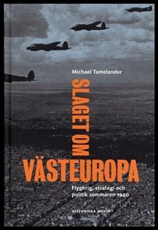 Tamelander, Michael | Slaget om Västeuropa : Flygkrig, strategi och politik sommaren 1940