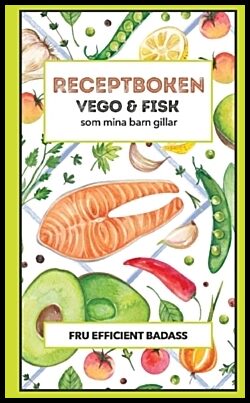 Badass, Fru Efficient | Receptboken : Vego och fisk som mina barn gillar