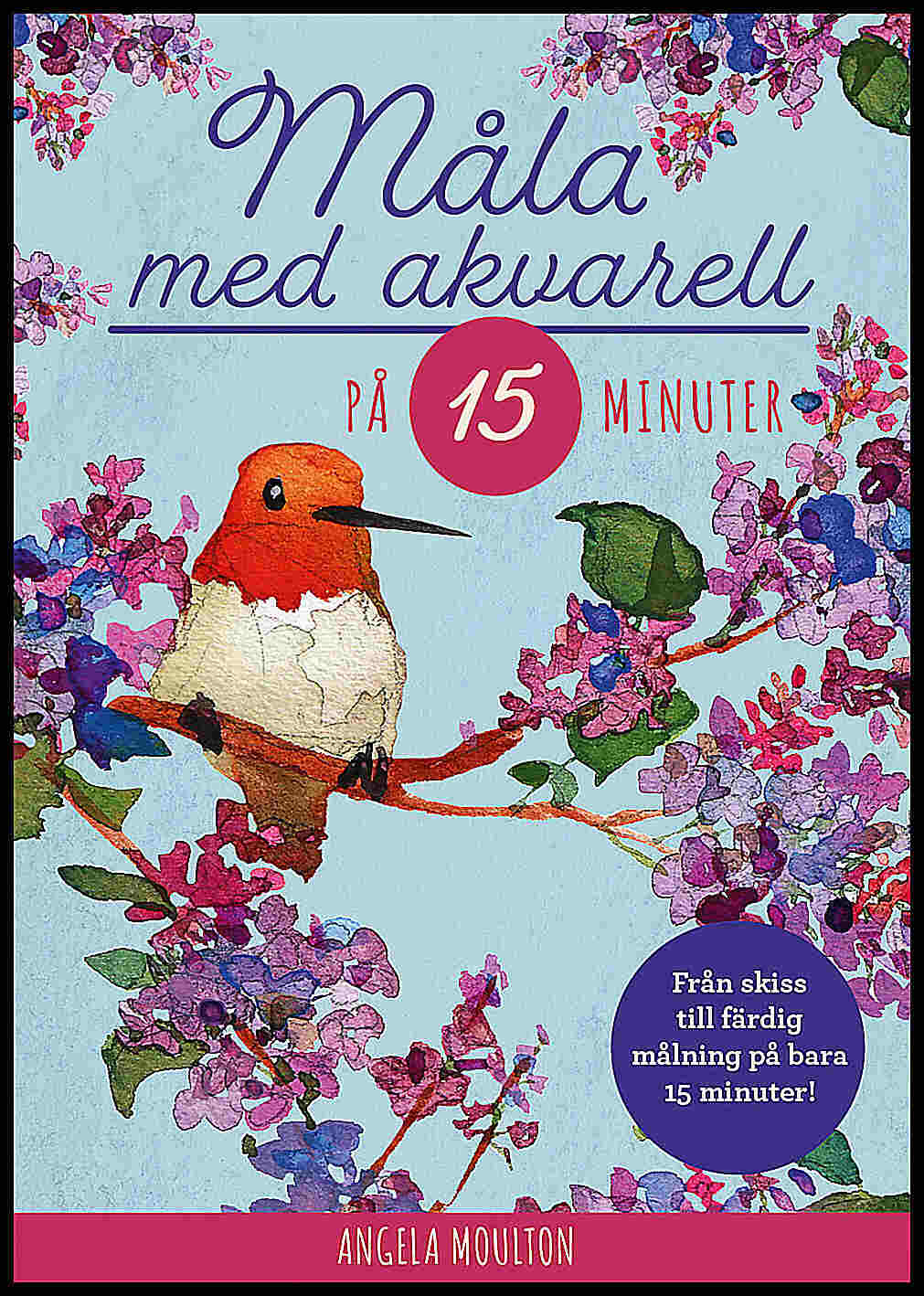 Moulton, Angela | Måla med akvarell på 15 minuter