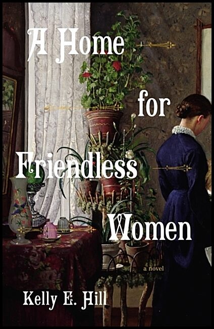 Hill, Kelly E. | A Home for Friendless Women