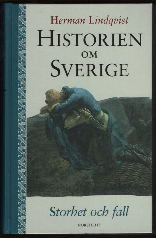 Lindqvist, Herman | Historien om Sverige : Storhet och fall
