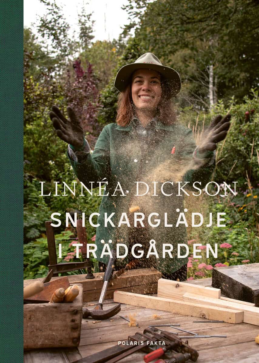Dickson, Linnea | Snickarglädje i trädgården