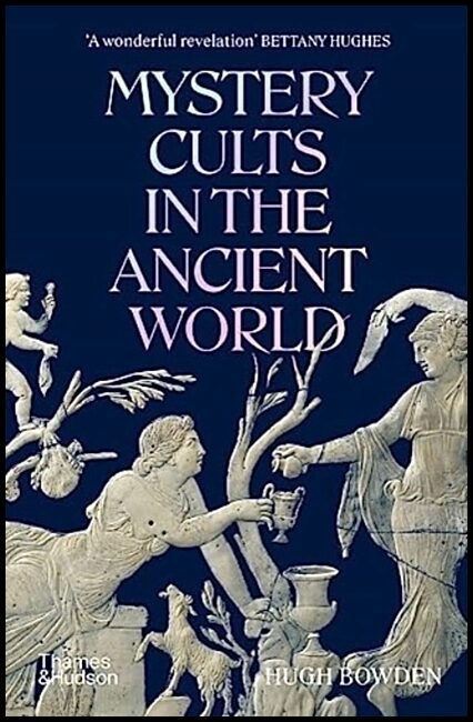 Bowden, Hugh | Mystery Cults in the Ancient World