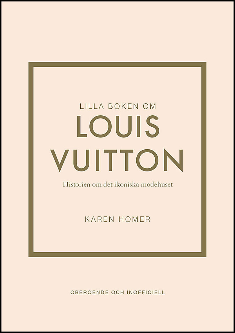Homer, Karen | Lilla boken om Louis Vuitton : Historien om det ikoniska modehuset