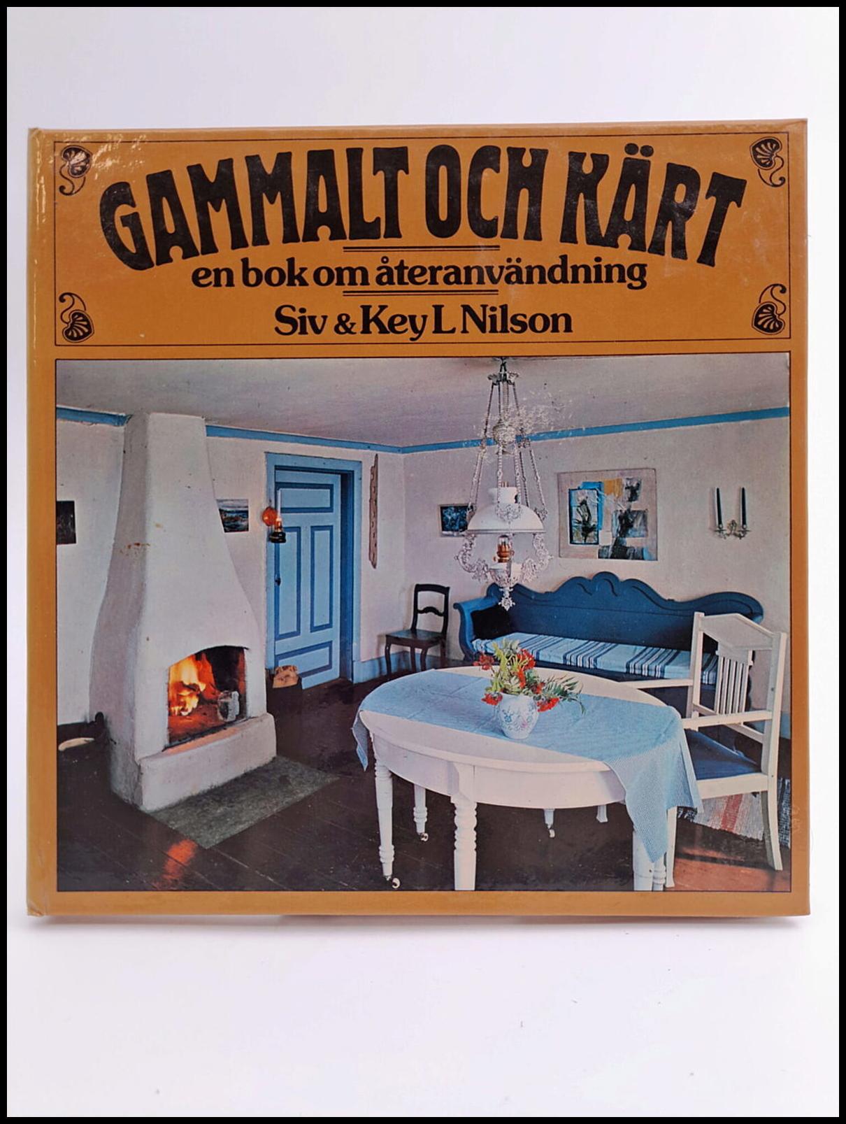 Nilson, Siv | Nilson, Key L. | Gammalt och kärt : En bok om återanvändning
