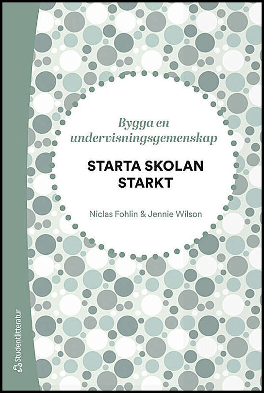 Fohlin, Niclas | Wilson, Jennie | Starta skolan starkt : Bygga en undervisningsgemenskap