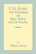 William Schoenl | C.G. Jung : His Friendships with Mary Mellon and J.B. Priestley