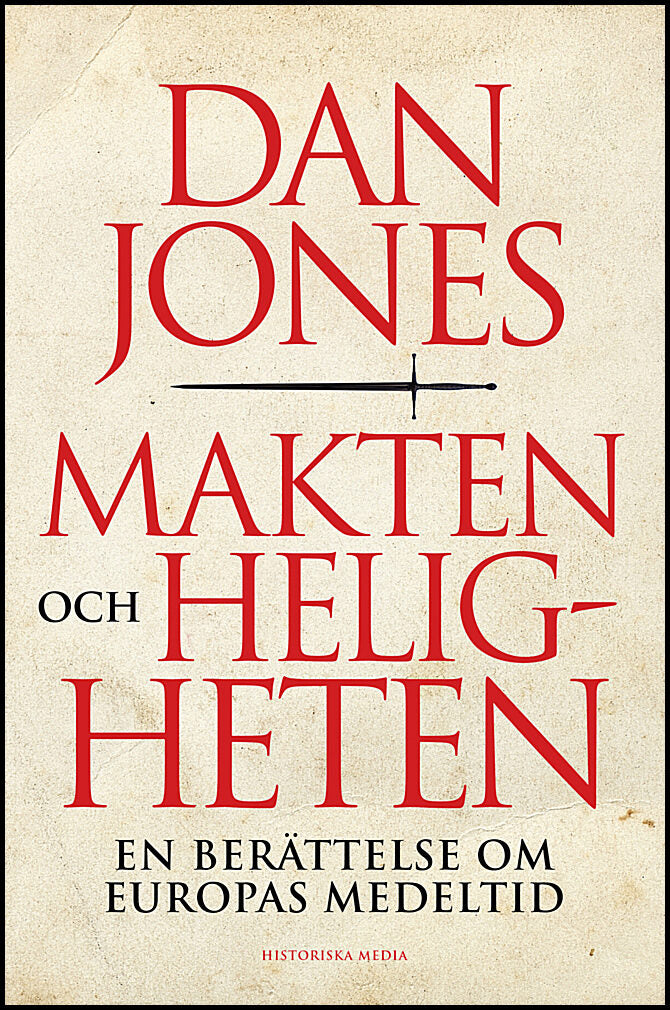 Jones, Dan | Makten och heligheten : En berättelse om Europas medeltid