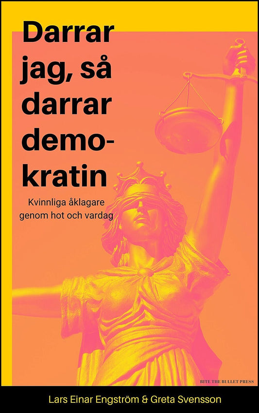 Svensson, Greta| Engström, Lars Einar | Darrar jag, så darrar demokratin : Kvinnliga åklagare genom hot och vardag