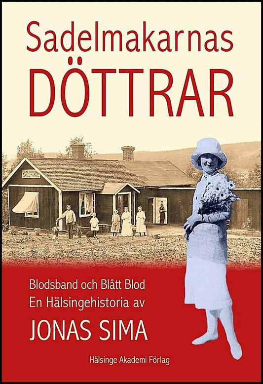 Sima, Jonas | Sadelmakarnas döttrar : Blodsband och Blått Blod  En Hälsingehistoria