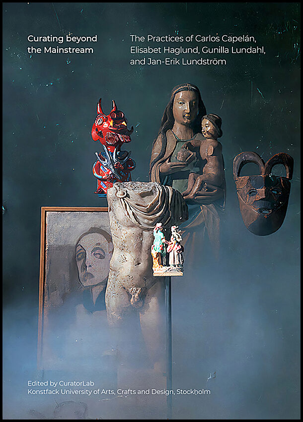 Lind, Maria| Ekstrand, Anna Mikaela| et al | Curating beyond the mainstream : The practices of Carlos Capelán, Elisabet ...