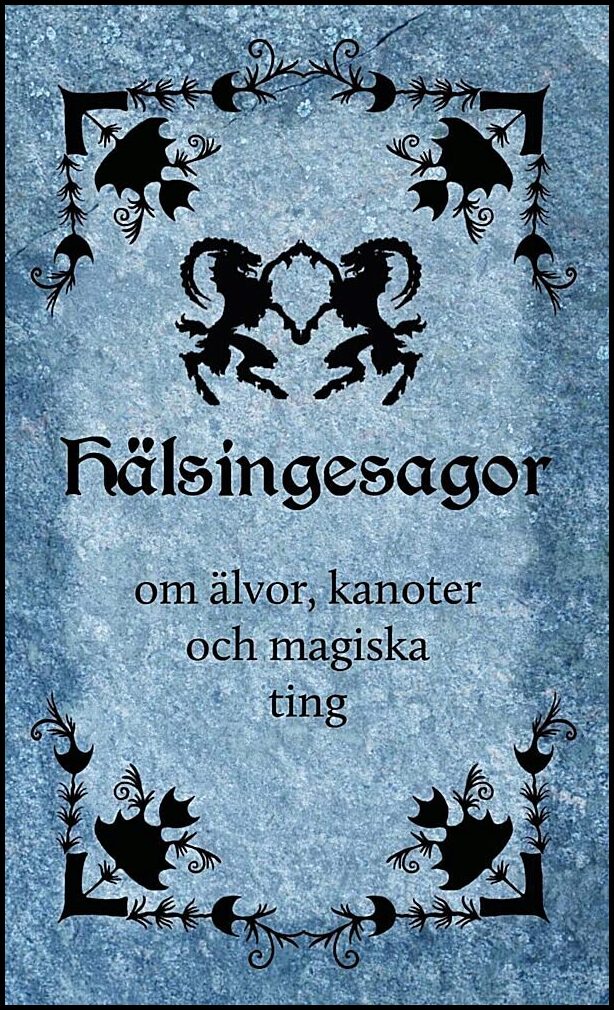 Hälsingesagor om älvor, kanoter och magiska ting