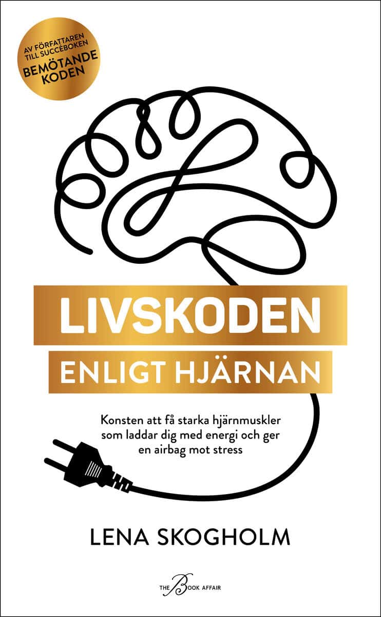Skogholm, Lena | Livskoden enligt hjärnan : Konsten att få en välbyggd hjärna som laddar dig med energi och ger en airba...