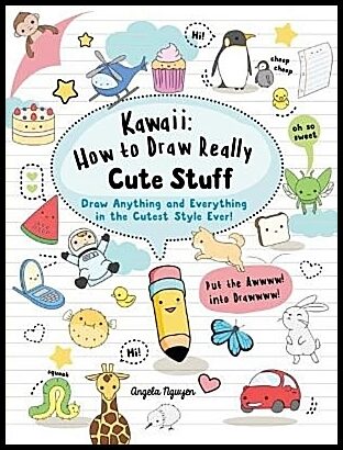 Nguyen, Angela | Kawaii : How to Draw Really Cute Stuff
