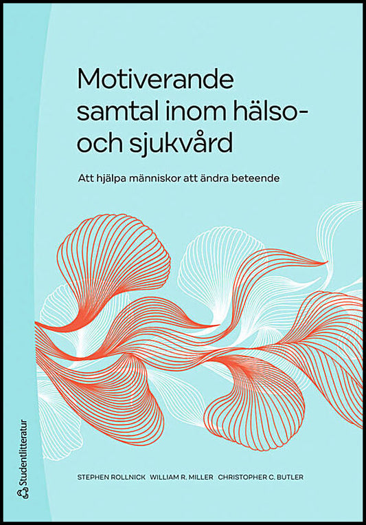 Rollnick, Stephen | Miller, William R. | Butler, Christopher C. | Motiverande samtal inom hälso- och sjukvård : Och sjuk...