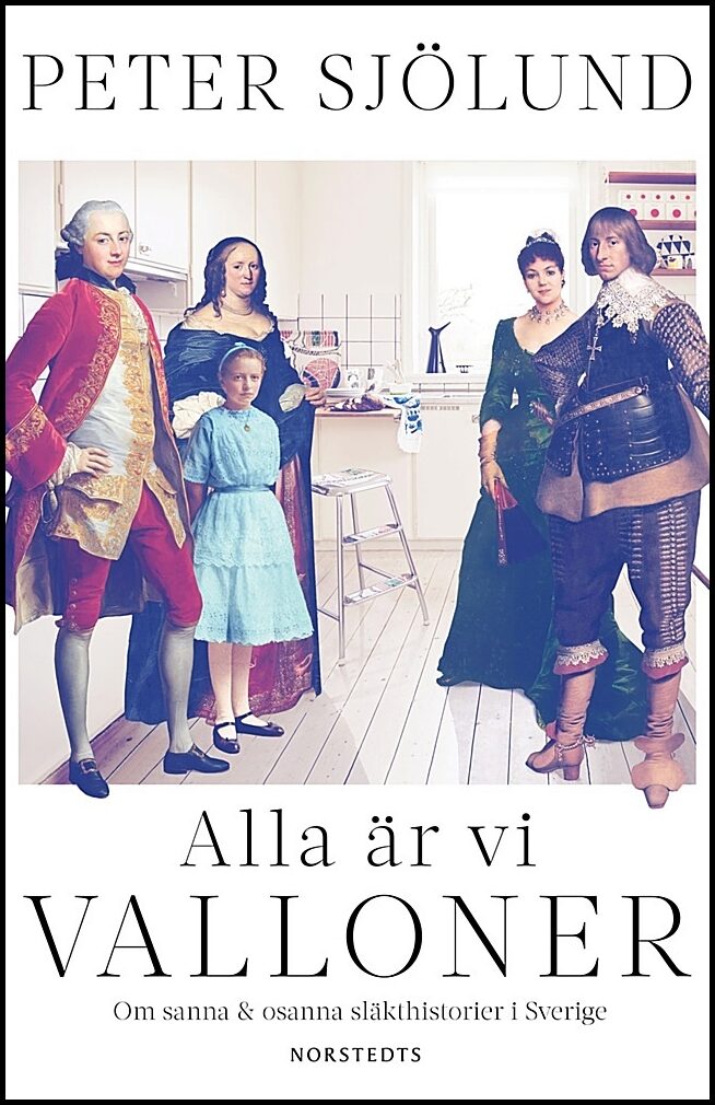 Sjölund, Peter | Alla är vi valloner : Om sanna & osanna släkthistorier i Sverige