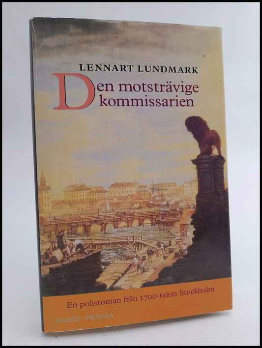 Lundmark, Lennart | Den motsträvige kommissarien : En polisroman från 1700-talets Stockholm