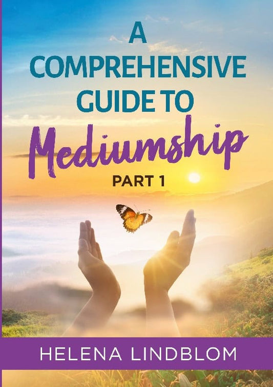 Lindblom, Helena | A comprehensive guide to mediumship. Part 1 : Part 1
