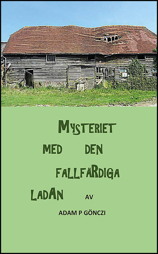 Gönczi, Adam P | Mysteriet med den fallfärdiga ladan
