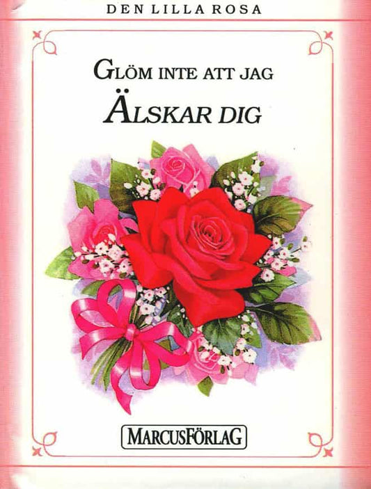 Den lilla rosa : Glöm inte att jag älskar dig