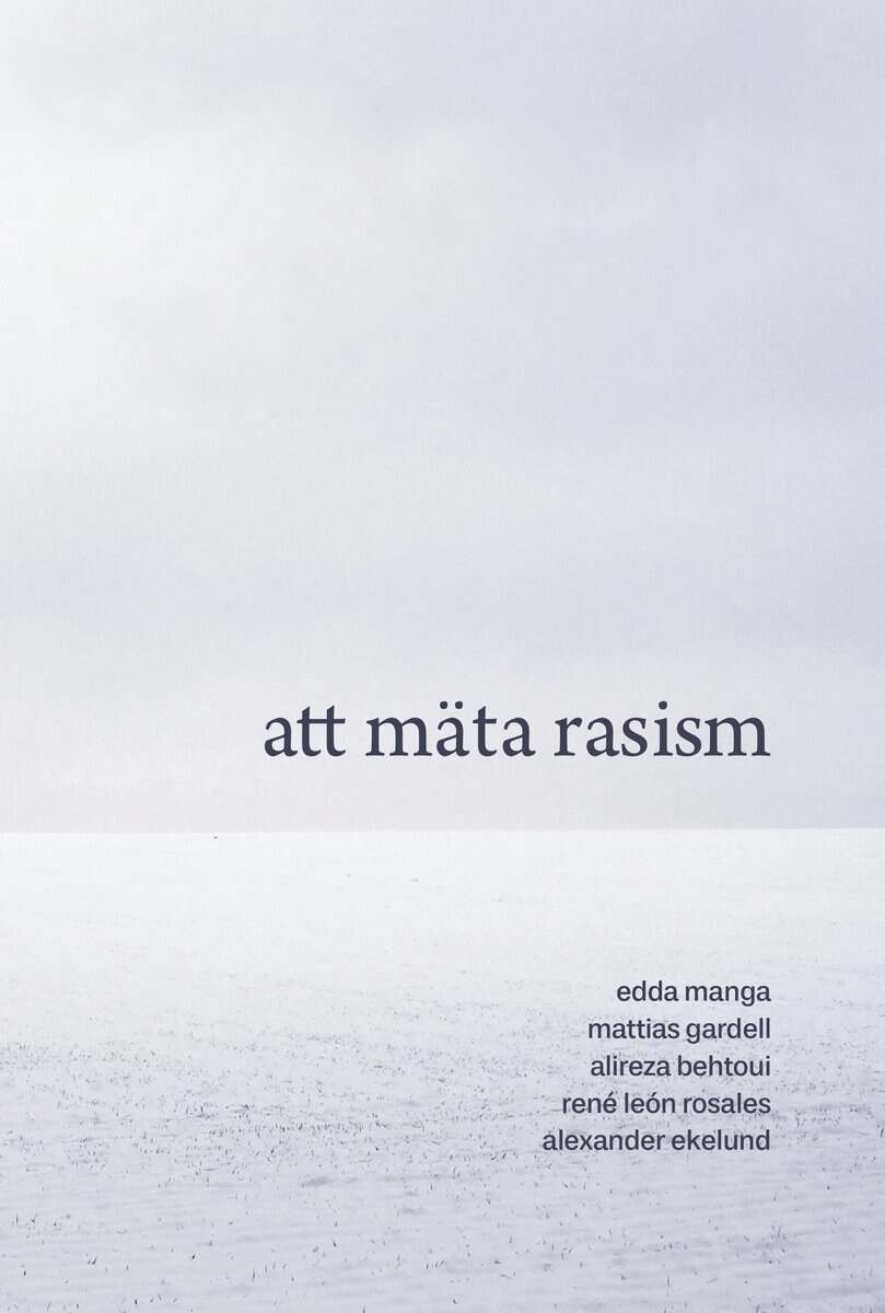 Manga, Edda | Gardell, Mattias | Behtoui, Alireza | León Rosales, René | Ekelund, Alexander | Att mäta rasism