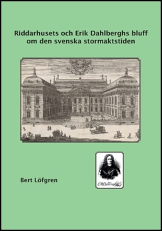 Löfgren, Bert | Riddarhusets och Erik Dahlberghs bluff om den svenska stormaktstiden