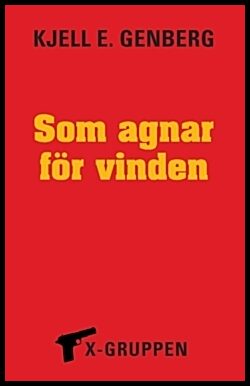 Genberg, Kjell E. | Som agnar för vinden : X-gruppen del 10