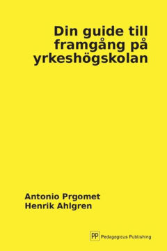 Ahlgren, Henrik | Prgomet, Antonio | Din guide till framgång på yrkeshögskolan