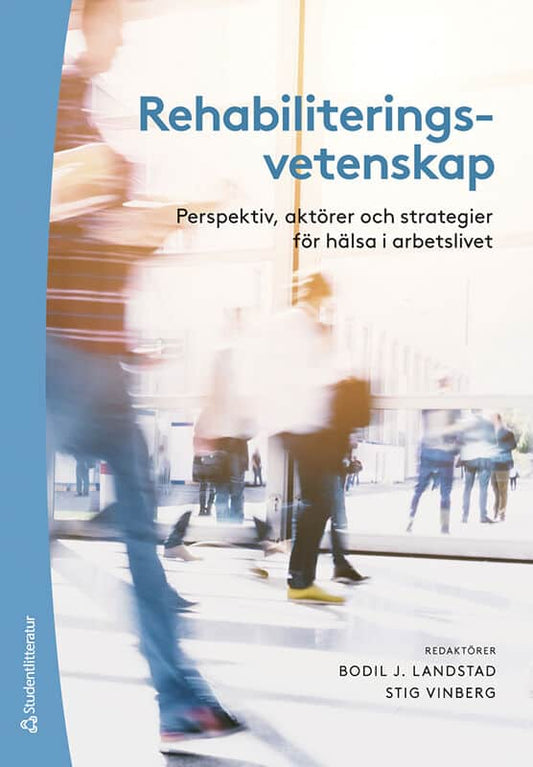 Landstad, Bodil | Vinberg, Stig | et al | Rehabiliteringsvetenskap : Perspektiv,  aktörer och strategier för hälsa i arb...