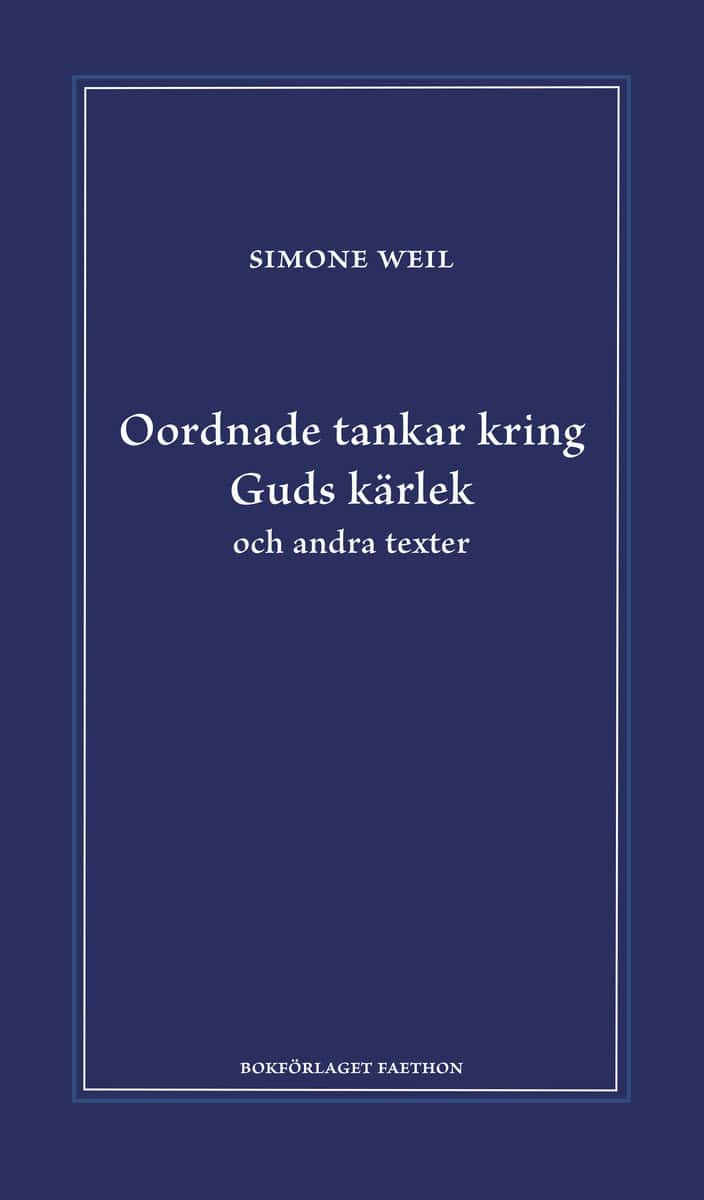 Weil, Simone | Oordnade tankar kring Guds kärlek och andra texter