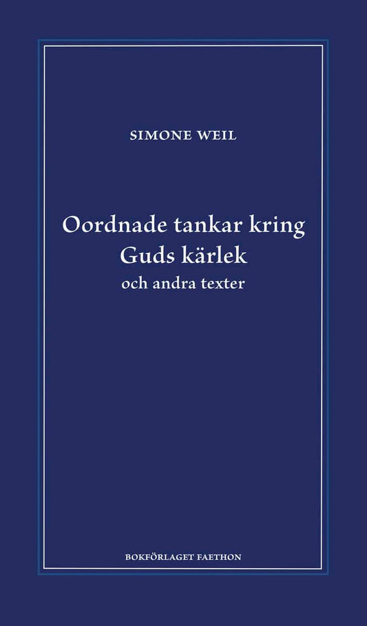 Weil, Simone | Oordnade tankar kring Guds kärlek och andra texter