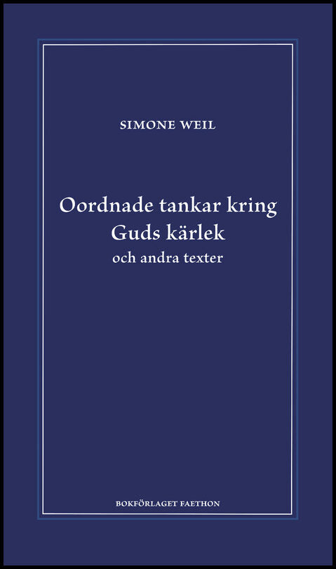 Weil, Simone | Oordnade tankar kring Guds kärlek och andra texter