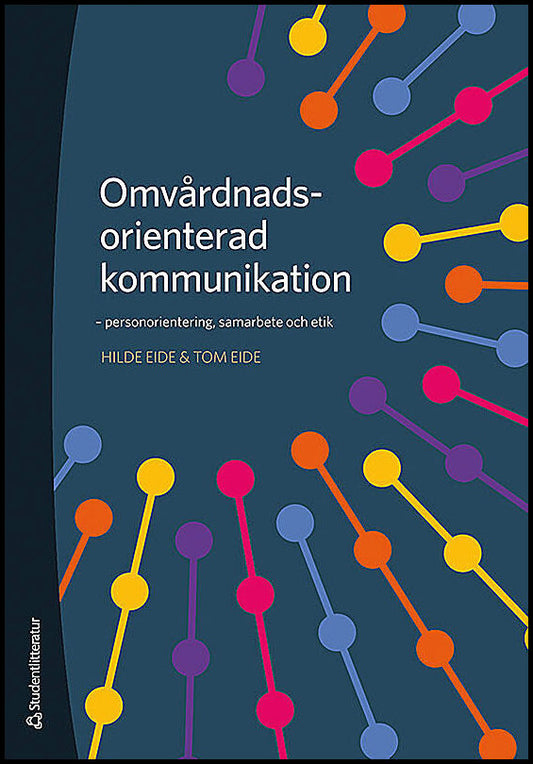 Eide, Hilde | Eide, Tom | Omvårdnadsorienterad kommunikation : Personorientering, samarbete och etik