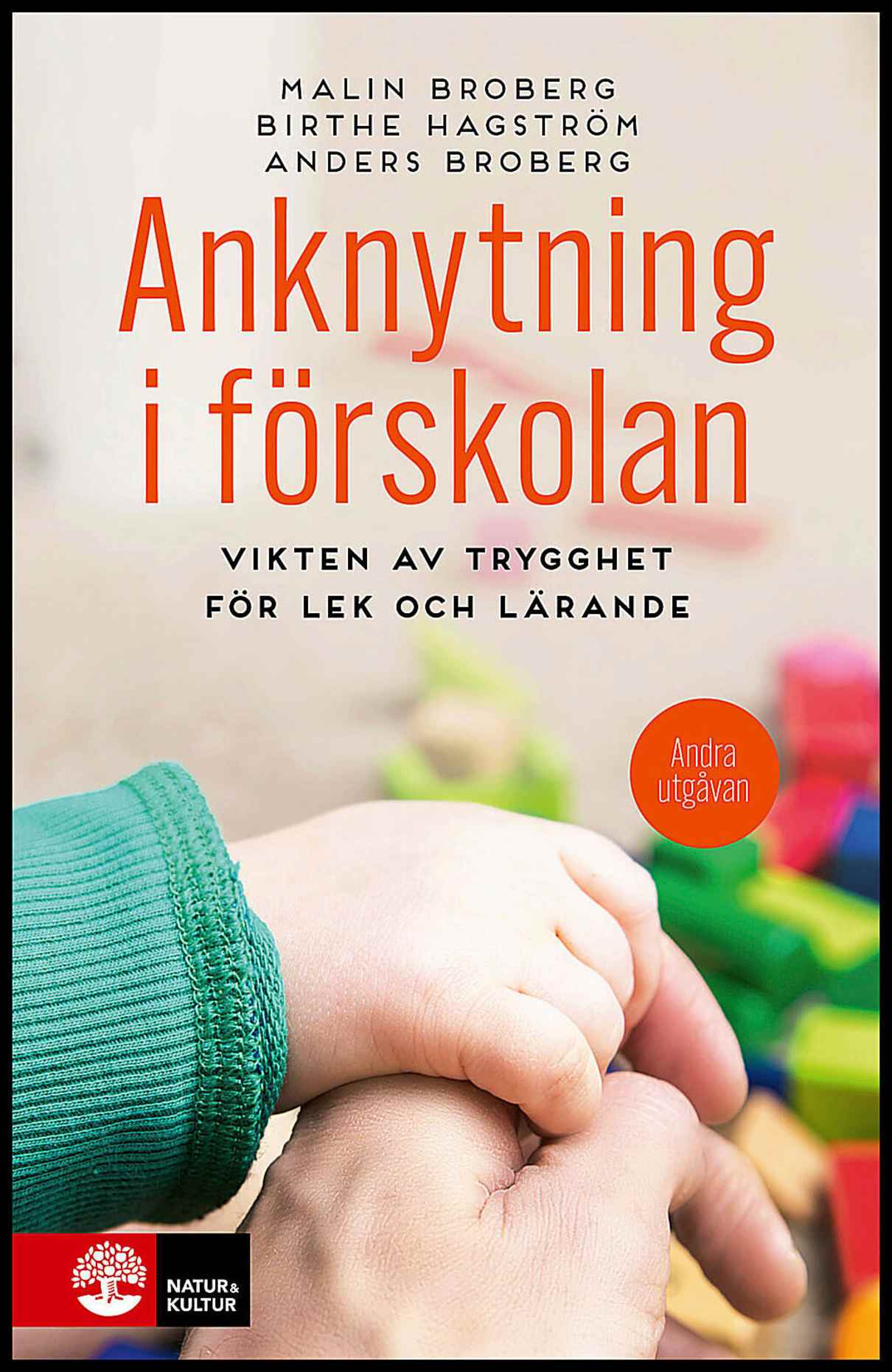 Broberg, Malin | Hagström, Birthe | Broberg, Anders | Anknytning i förskolan : Vikten av trygghet för lek och lärande