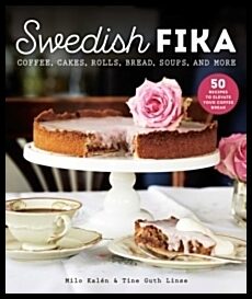 Kalen, Milo | Swedish Fika : Cakes, Rolls, Bread, Soups, and More