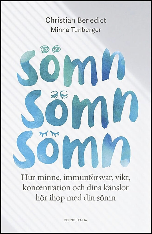 Benedict, Christian | Tunberger, Minna | Sömn, sömn, sömn : Hur minne, immunförsvar, vikt, koncentration och dina känslo...