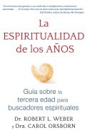 Robert L. Weber | Carol Orsborn | La Espiritualidad De Los Años : Guía sobre la tercera edad para buscadores espirituales