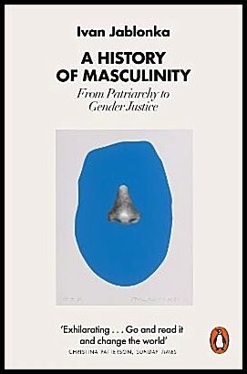 Jablonka, Ivan | A History of Masculinity